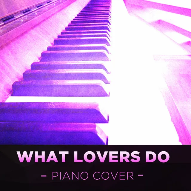 What Lovers Do - Piano Cover