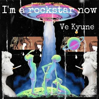 I’m A Rockstar Now by Ve Kyune