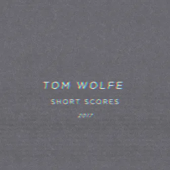 Short Scores 2017 by Tom Wolfe