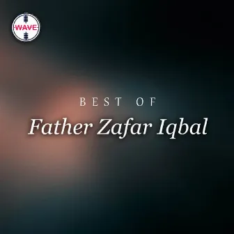 Best Of Father Zafar Iqbal by Father Zafar Iqbal