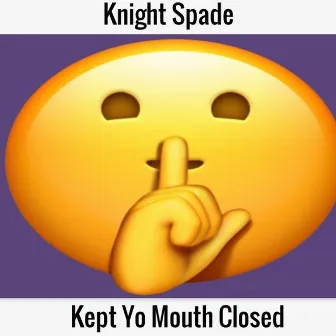 Kept Yo Mouth Closed by Knight Spade