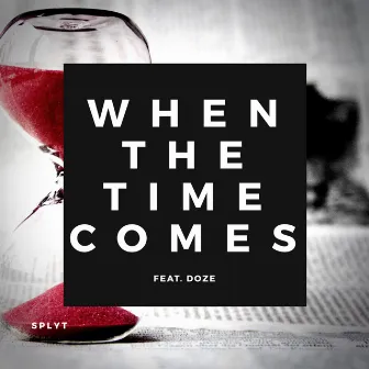 When the Time Comes by Splyt