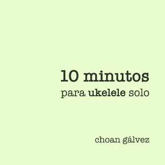 10 Minutos Para Ukelele Solo by Choan Gálvez