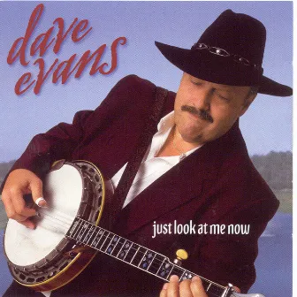 Just Look At Me Now by Dave Evans