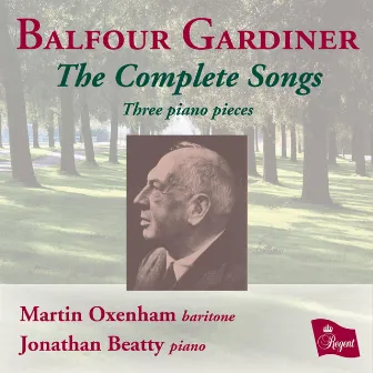 Balfour Gardiner: The Complete Songs / Three Piano Pieces by Martin Oxenham