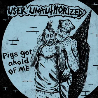 Pigs Got Ahold of Me by User Unauthorized