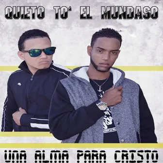 Quieto To' el Mundaso by Una Alma Para Cristo