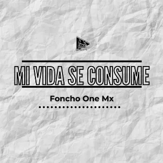 Mi Vida Se Consume by Foncho One MX