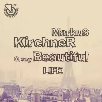 Crazy Beautiful Life by Markus Kirchner