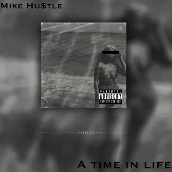 A Time in Life by Mike Hustle