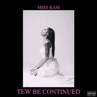 Tew Be Continued by Miss Kam