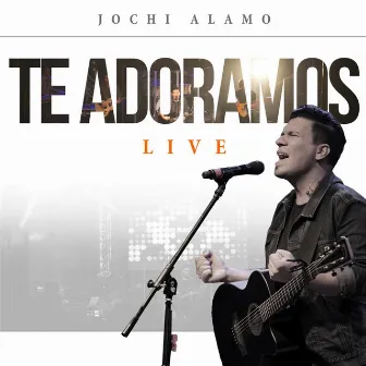 Te Adoramos Live by Jochi Alamo