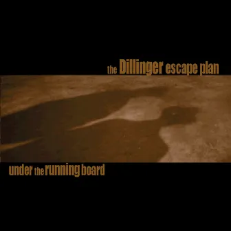 Under the Running Board - Reissue & Bonus by The Dillinger Escape Plan