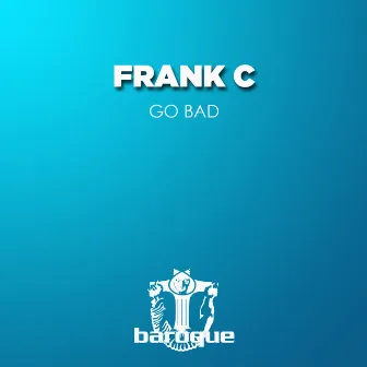 Go Bad by Frank C