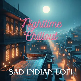 Nighttime Chillout: Sad Indian LoFi – Solitude and Despair (Hindi Vibes) by Hindi Dance Vibes