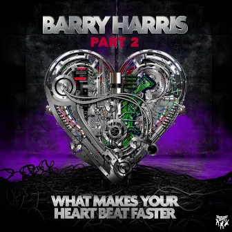 What Makes Your Heartbeat Faster (Part 2) by Barry Harris