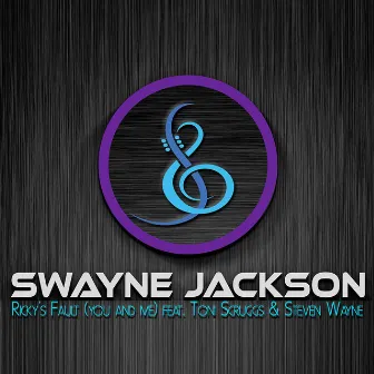 Ricky's Fault (You and Me) [feat. Toni Scruggs & Steven Wayne] by Swayne Jackson