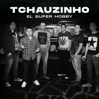 Tchauzinho by El Super Hobby