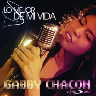 Lo Mejor de Mi Vida (En Vivo) by Gabby Chacón