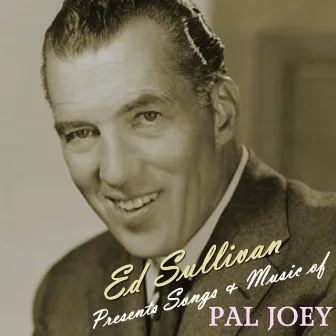 Ed Sullivan Presents Songs And Music Of Pal Joey by Ed Sullivan