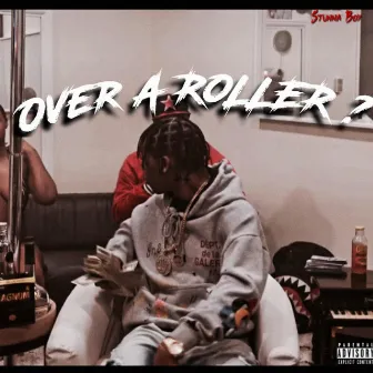 Over A Roller ? by Stunna Boy