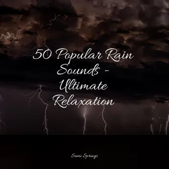 50 Popular Rain Sounds - Ultimate Relaxation by White Noise Relaxation