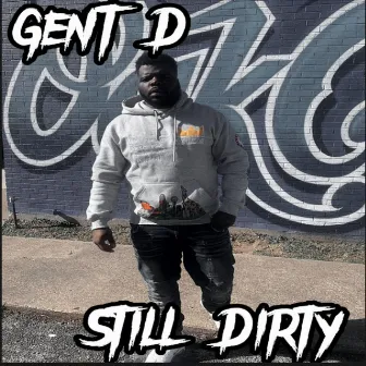 Still Dirty by Gent D