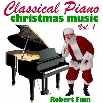 Classical Piano Christmas Music Vol. 1 by Robert Finn