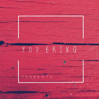 You Bring by beatsbyted