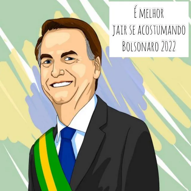 É Melhor Jair Se Acostumando, Bolsonaro 2022