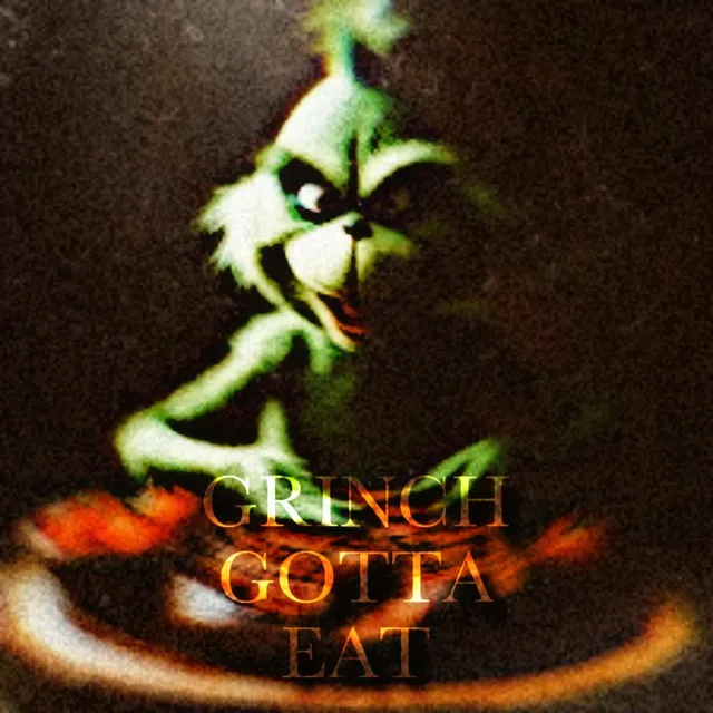 Grinch Gotta Eat