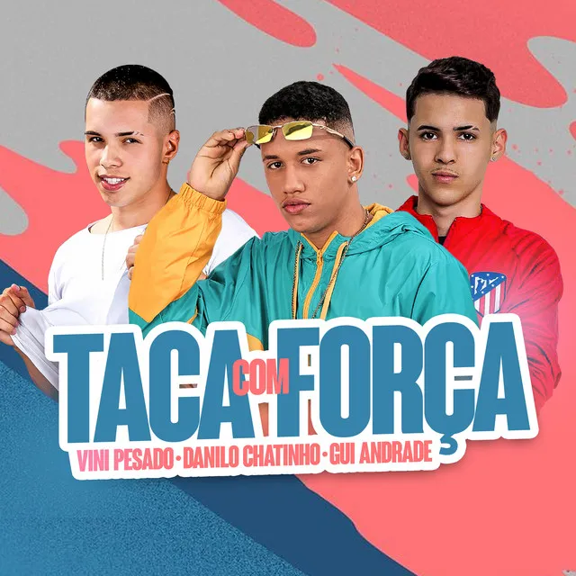 Taca Com Força