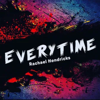 Everytime by Rachael Hendricks