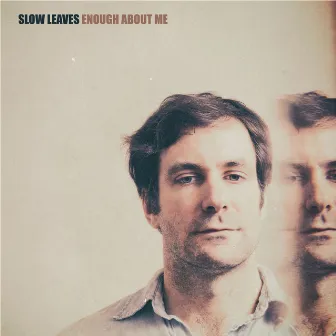 Enough About Me by Slow Leaves