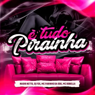 É TUDO PIRAINHA by Dj Fox Vagabundo