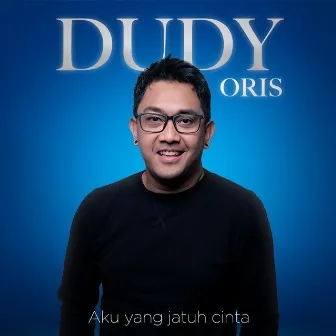 Aku Yang Jatuh Cinta by Dudy Oris