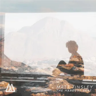 The Hardest Part - EP by Matt Tinsley