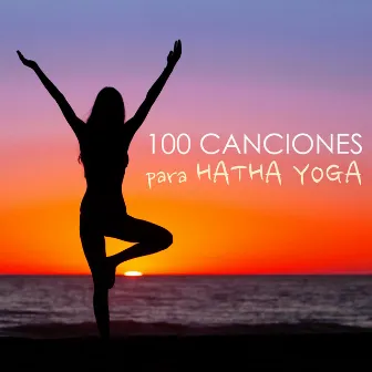 100 Canciones para Hatha Yoga - Música de Fundo con Sonidos de la Naturaleza para Clases de Yoga by Hatha Yoga Maestro