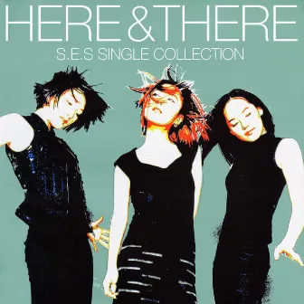 HERE & THERE -S.E.S Single Collection by S.E.S.