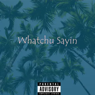 Whatchu Sayin' by Mwosa