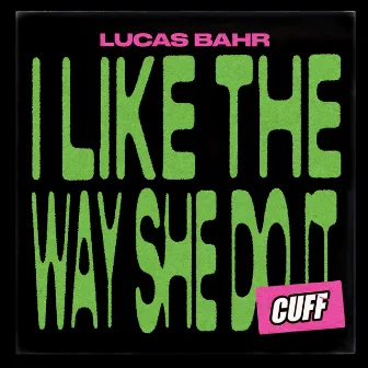 I Like The Way She Do It by Lucas Bahr