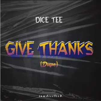 Give Thanks (dupe) by Dice Tee