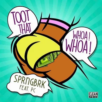 Toot That Whoa Whoa (feat. PC) by SprngBrk