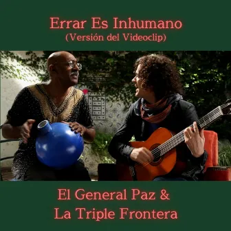 Errar Es Inhumano (Versión Videoclip) by El General Paz & La Triple Frontera