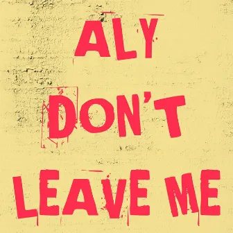 Don't Leave Me by Aly