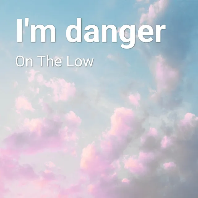 I'm danger