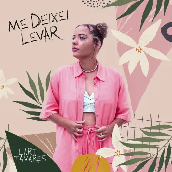 Me Deixei Levar by Lari Tavares