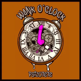 WANK O´CLOCK by PSICOTETE