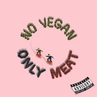 NO VEGAN ONLY MEAT by ONNEBIT