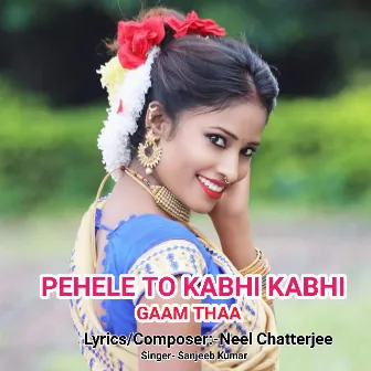 Pehele To Kabhi Kabhi Gaam Thaa by Sanjeeb Kumar